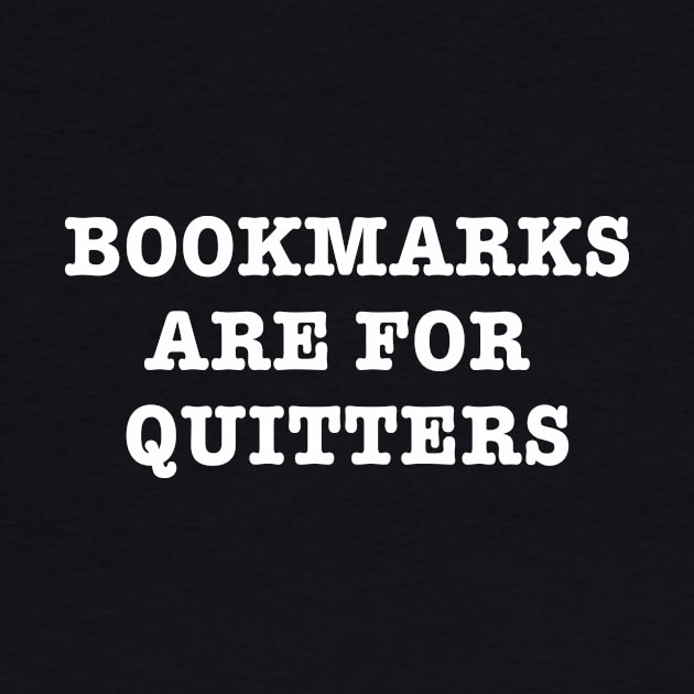 Bookmarks are for Quitters by We Love Pop Culture